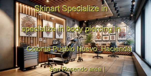 Skinart Specialize in specialize in body piercing in Colonia Pueblo Nuevo  Hacienda San Rosendo area | PiercingTraining | PiercingClasses | SkinartTraining-Mexico